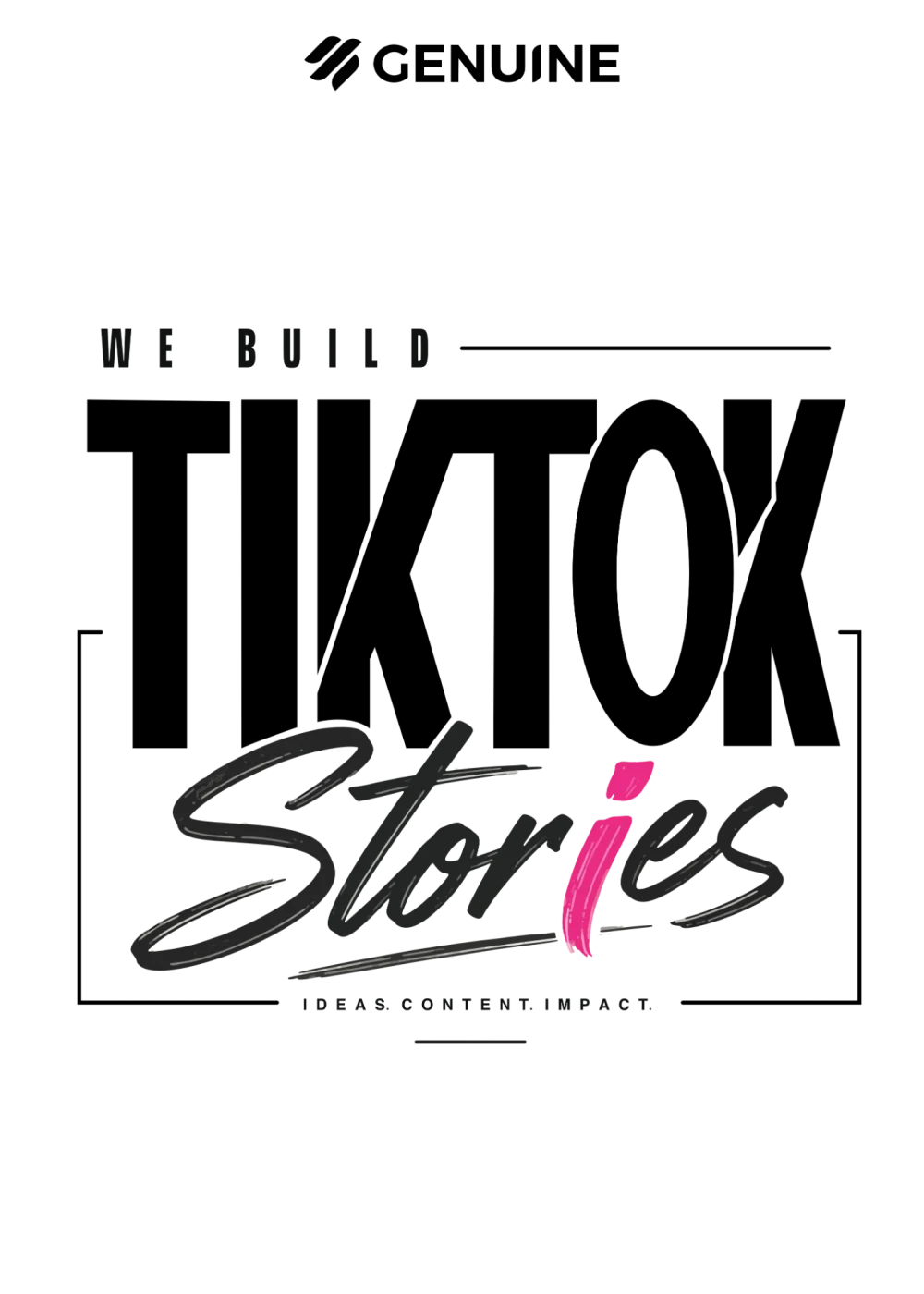 We build TikTok Stories: condensed headline, brush script and the tagline Ideas. Content. Impact.
